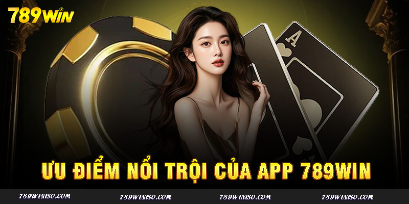 Ứng dụng 789win hội tụ đủ mọi yếu tố giải trí lành mạnh cho người dùng