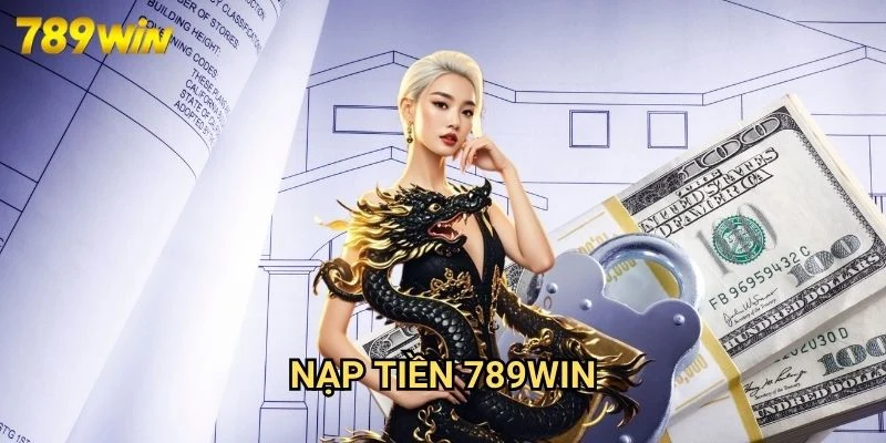 Nạp tiền 789win Các phương thức nạp tiền phổ biến tại 789win