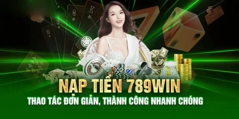 Nạp tiền 789win Hướng dẫn quy trình nạp tiền 789win chi tiết