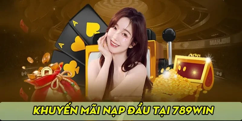 Khám phá sức hấp dẫn của khuyến mãi nạp đầu 789win
