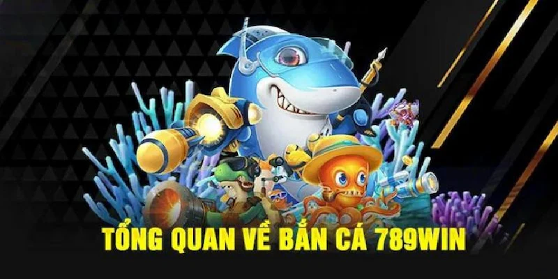 Khám phá thế giới bắn cá tại 789win