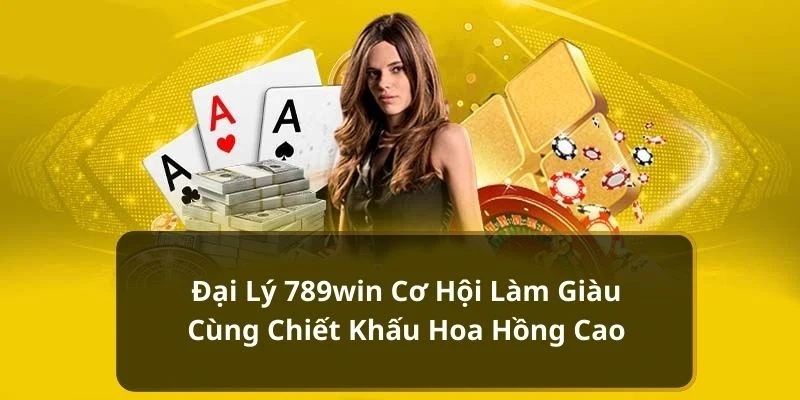 Lợi ích nổi bật của đại lý 789win