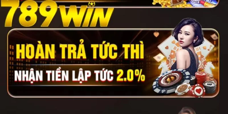 Lợi ích nổi bật của ưu đãi hoàn trả 789win