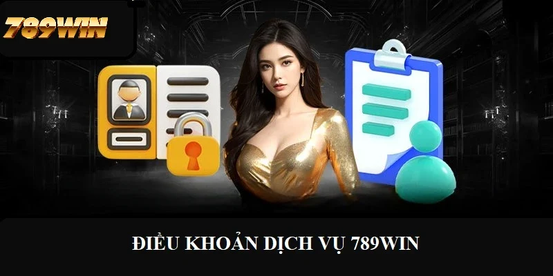 Nội dung chính trong điều khoản dịch vụ 789win